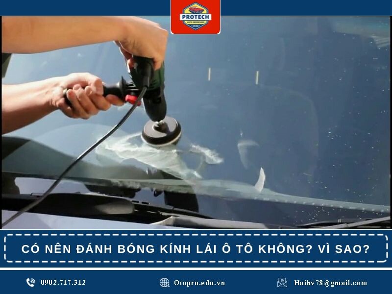 Có nên đánh bóng kính lái ô tô không? Vì sao phải làm vậy?