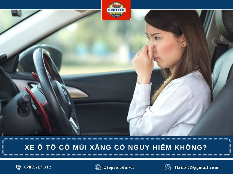 Xe ô tô có mùi xăng sống có nguy hiểm không?
